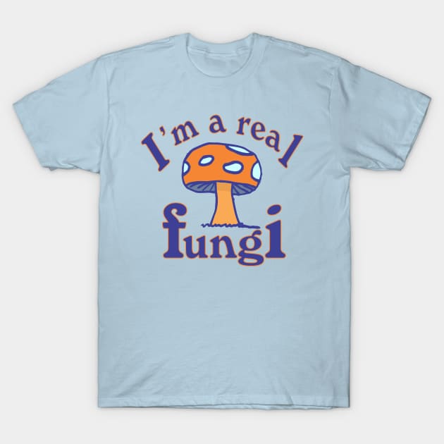 I'm a Real Fungi T-Shirt by CrazyCreature